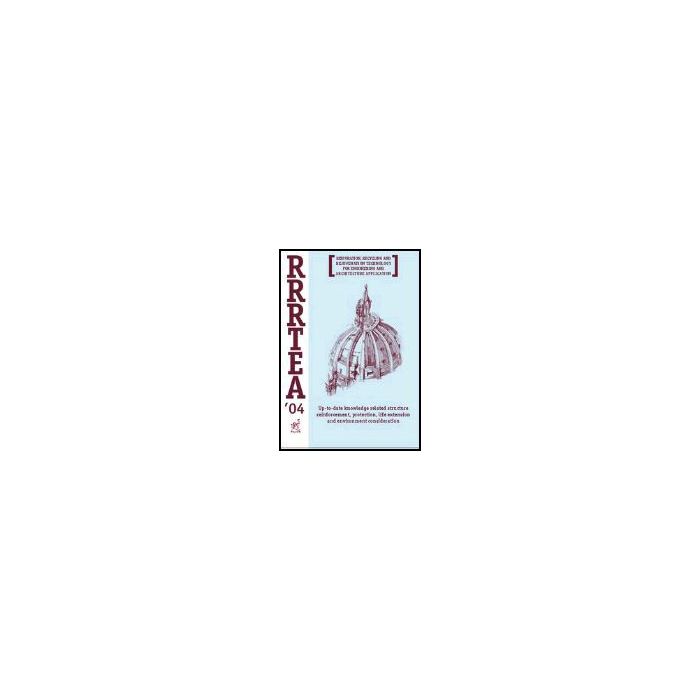 Rrrtea '04. Restoration, Recycling And Rejuvenation Technology For Engineering  And Architecture Application. Proceedings Of The International Conference (2004) - Sih G. C. ; Nobile L.  - Aracne - 9788879997652