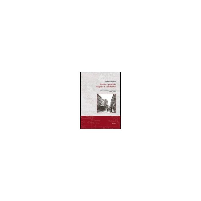 Diritto E Giustizia. Ragione E Sentimento - Sinagra Augusto - Aracne - 9788879997775 Diritto E Giustizia. Ragione E Sentimento - Sinagra Augusto - Aracne - 9788879997775