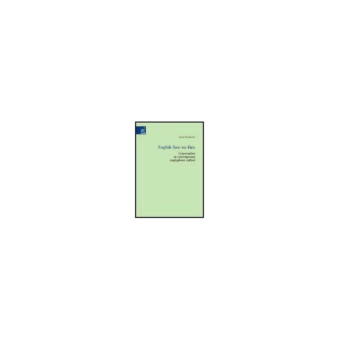 English Face-to-face. Conversation In Contemporary Anglophone Culture - Ponterotto Diane - Aracne - 9788879998345