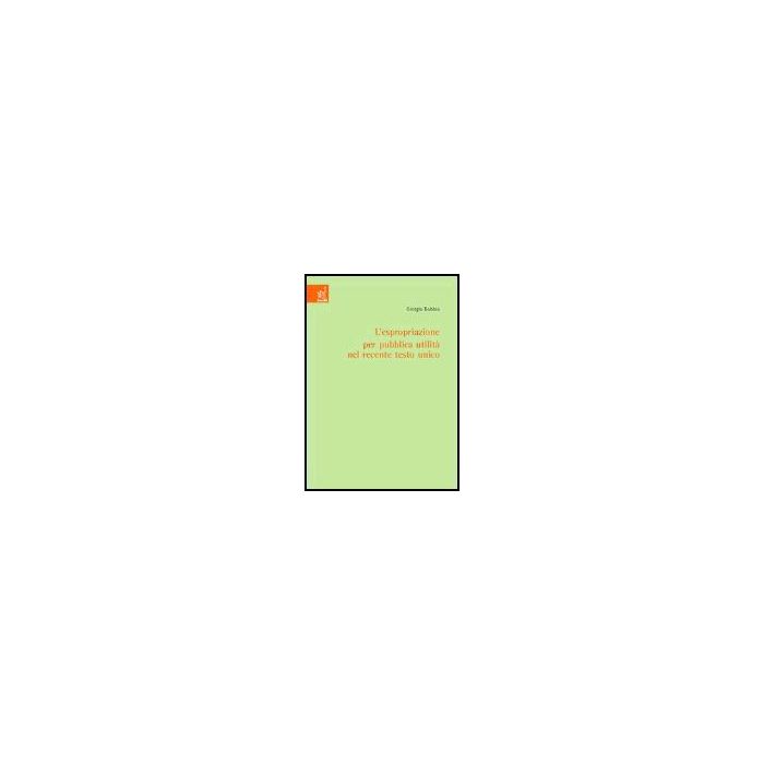 L' Espropriazione Per Pubblica Utilita' Nel Recente Testo Unico  - Bobbio Giorgio - Aracne - 9788879998666 L' Espropriazione Per Pubblica Utilita' Nel Recente Testo Unico  - Bobbio Giorgio - Aracne - 9788879998666