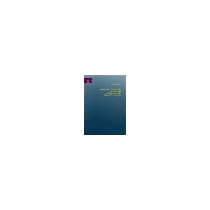 Formazione E Distribuzione Della Ricchezza Nelle Diverse Scuole Del Pensiero  Economico - Tondini Giovanni - Aracne - 9788879999144