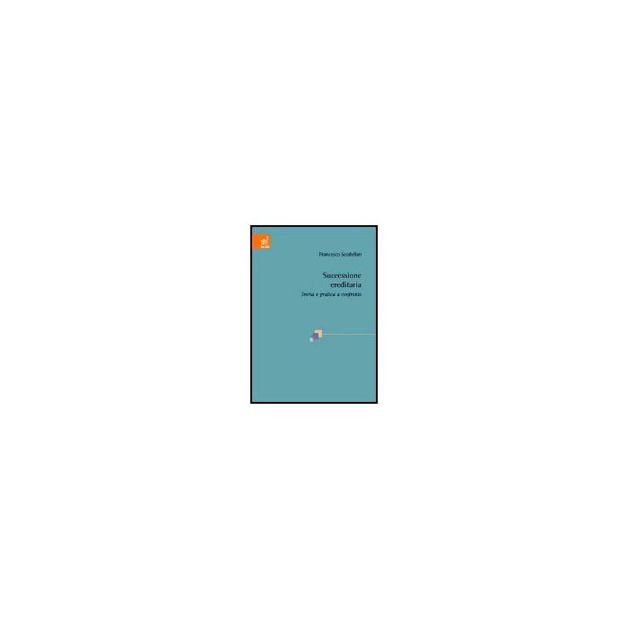 Successione Ereditaria. Teoria E Pratica A Confronto - Scodellari Francesco - Aracne - 9788879999229