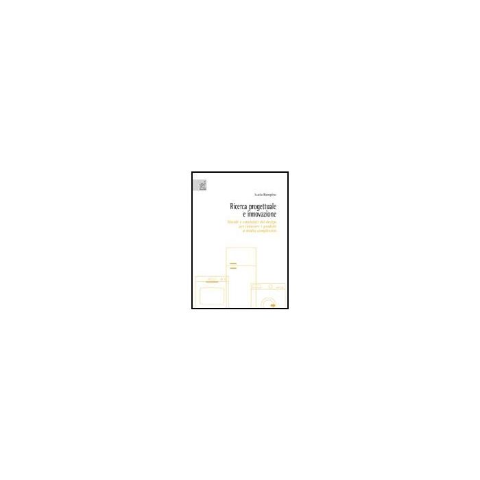 Ricerca Progettuale E Innovazione. Metodi E Strumenti Del Design Per Innovare I Prodotti A Media Complessita' - Rampino Lucia - Aracne - 9788879999298 Ricerca Progettuale E Innovazione. Metodi E Strumenti Del Design Per Innovare I Prodotti A Media Complessita' - Rampino Lucia - Aracne - 9788879999298
