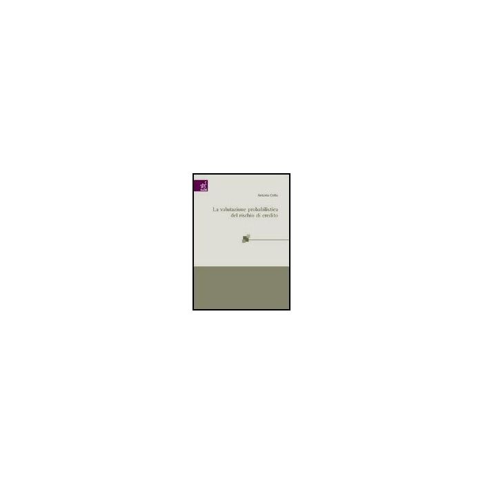 La Valutazione Probabilistica Del Rischio Di Credito  - Cirillo Antonio - Aracne - 9788879999342