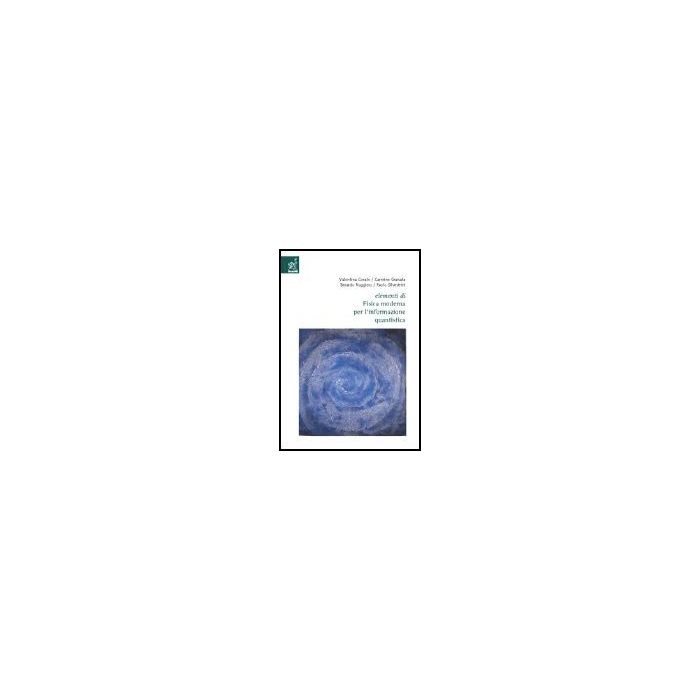 Elementi Di Fisica Moderna Per L'informazione Quantistica - Corato Valentina; Granata Carmine; Berardo Ruggiero; Silvestrini P.  - Aracne - 9788879999380