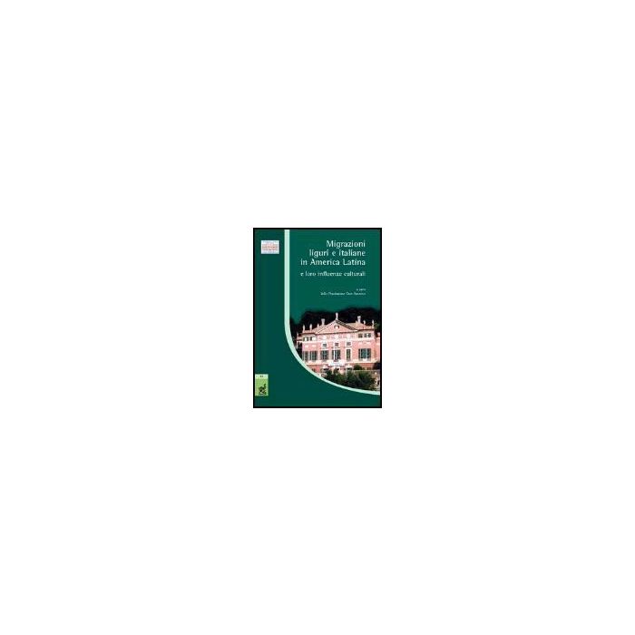 Migrazioni Liguri E Italiane In America Latina E Loro Influenze Culturali. Atti  Del Convegno (genova, 26 Febbraio 2004) -  - Aracne - 9788879999427