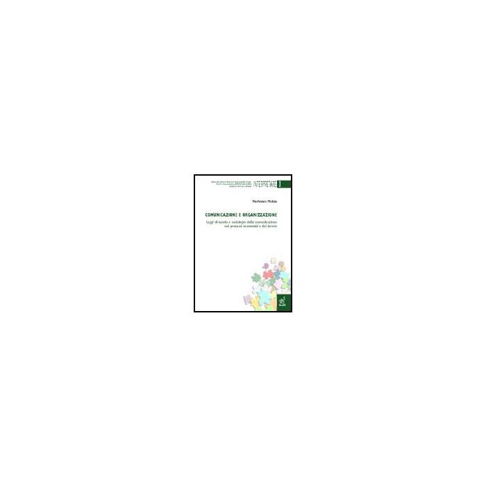 Comunicazione E Organizzazione. Saggi Di Teoria E Sociologia Della Comunicazione Nei Processi Economici E Del Lavoro - Malizia Pierfranco - Aracne - 9788879999502 Comunicazione E Organizzazione. Saggi Di Teoria E Sociologia Della Comunicazione Nei Processi Economici E Del Lavoro - Malizia Pierfranco - Aracne - 9788879999502