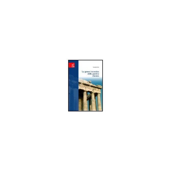 La Genesi Teoretica Della Paideia Classica  - Sola Giancarla - Aracne - 9788879999533
