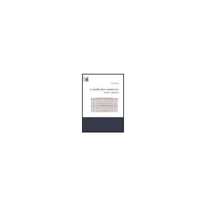 La Pianificazione Manutentiva. Norma E Progetto  - Pastore Paolo - Aracne - 9788879999557