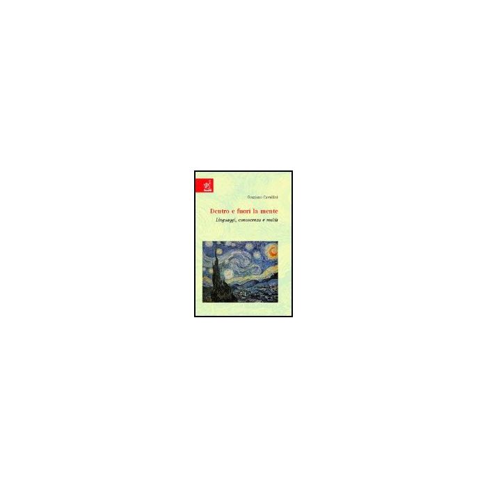 Dentro E Fuori La Mente. Linguaggi, Conoscenza E Realta' - Cavallini Graziano - Aracne - 9788879999595
