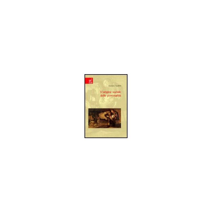 L' Origine Sociale Delle Personalita' - Cavallini Graziano - Aracne - 9788879999601 L' Origine Sociale Delle Personalita' - Cavallini Graziano - Aracne - 9788879999601