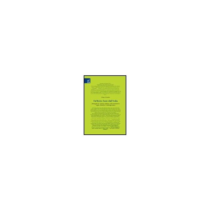 Un' Italia Fuori Dall'italia. Immagini Di Cultura Italiana Nella Letteratura  Anglo-irlandese Contemporanea  - Sciarrino Chiara - Aracne - 9788879999618