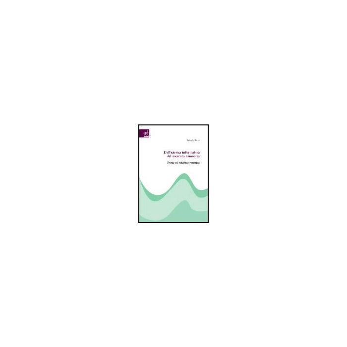 L' Efficienza Informativa Del Mercato Azionario. Teoria Ed Evidenza Empirica  - Rossi Fabrizio - Aracne - 9788879999823