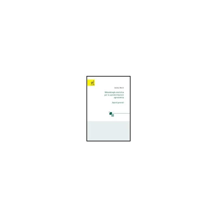 Metodologia Statistica Per La Sperimentazione Agronomica. Aspetti Generali - Monti Andrea - Aracne - 9788879999915