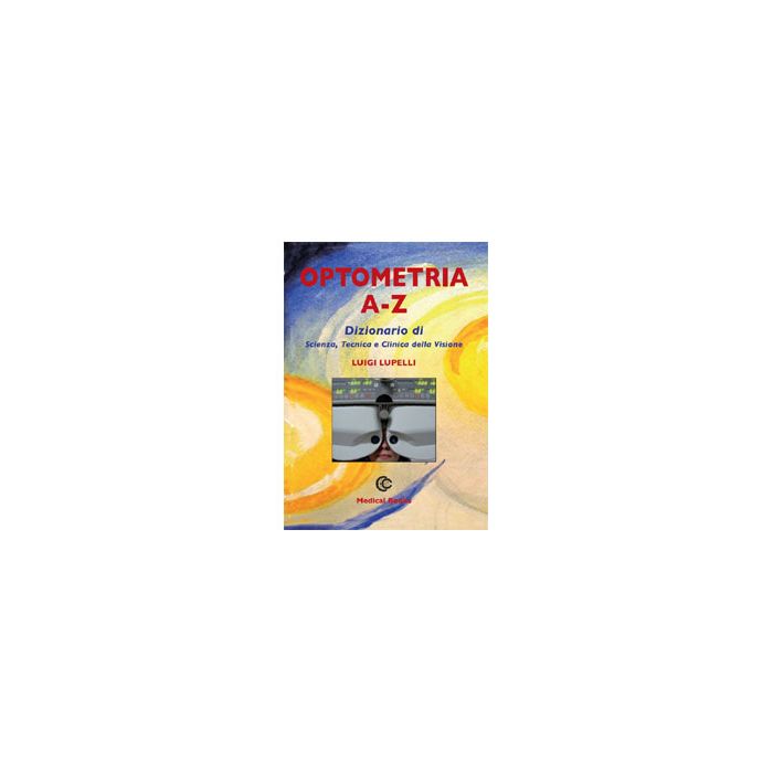 Optometria A-Z - Dizionario di Scienza, Tecnica e Clinica della Visione Lupelli Luigi Medical Books 9788880340027 Optometria A-Z - Dizionario di Scienza, Tecnica e Clinica della Visione Lupelli Luigi Medical Books 9788880340027