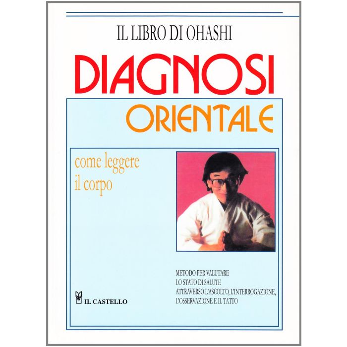 Diagnosi orientale. Come leggere il corpo Ohashi Wataru; Monte Tom Il Castello 9788880390008 Diagnosi orientale. Come leggere il corpo Ohashi Wataru; Monte Tom Il Castello 9788880390008