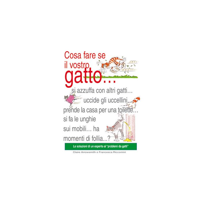 Cosa fare se il vostro gatto... Arrowsmith Claire; Riccomini Francesca Il Castello 9788880398622 Cosa fare se il vostro gatto... Arrowsmith Claire; Riccomini Francesca Il Castello 9788880398622