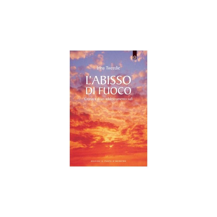 L'abisso di fuoco. Cronaca di un addestramento sufi  Tweedie Irina  Il Punto d'Incontro  9788880930006