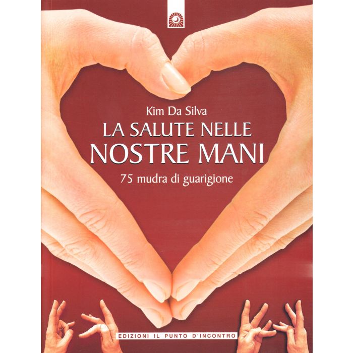  La salute nelle nostre mani. 75 mudra di guarigione  Da Silva Kim  Il Punto d'Incontro  9788880930242