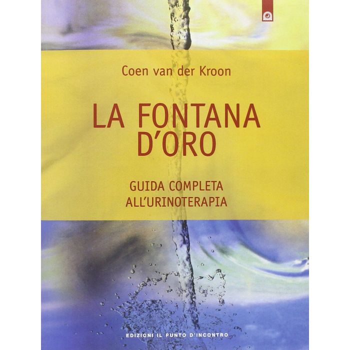 La fontana d'oro. Guida completa all'urinoterapia Van der Kroon Coen Il Punto d'Incontro 9788880930570 La fontana d'oro. Guida completa all'urinoterapia Van der Kroon Coen Il Punto d'Incontro 9788880930570