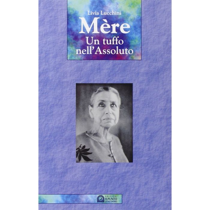 Mère. Un tuffo nell'assoluto Lucchini Livia Il Punto d'Incontro 9788880930815 Mère. Un tuffo nell'assoluto Lucchini Livia Il Punto d'Incontro 9788880930815