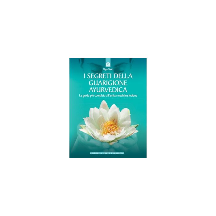 I segreti della guarigione ayurvedica. La guida più completa all'antica medicina indiana  Tiwari Maya  Il Punto d'Incontro  9788880931072