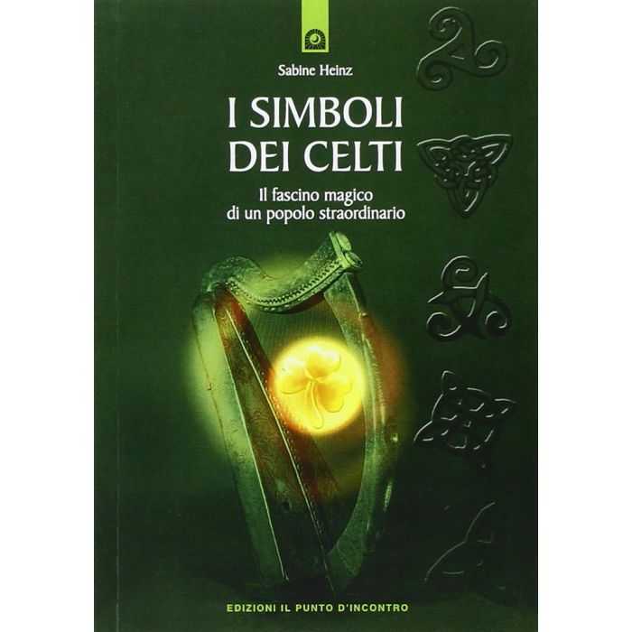 I simboli dei Celti. Il fascino magico di un popolo straordinario  Heinz Sabine  Il Punto d'Incontro  9788880931614