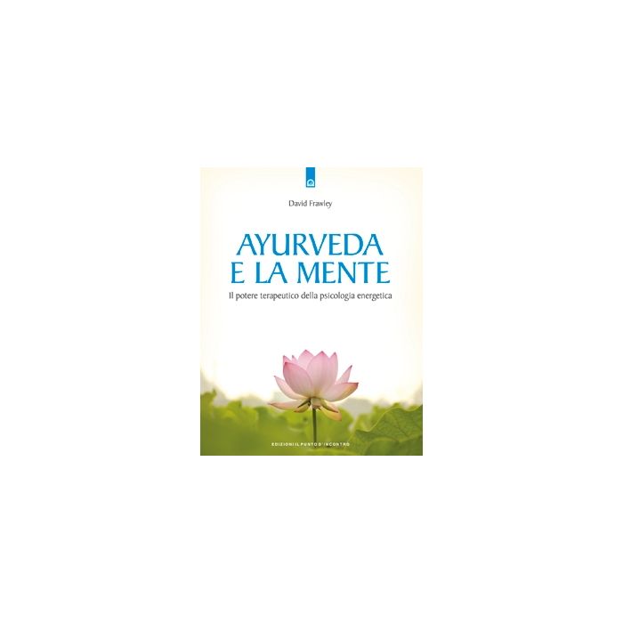 Ayurveda e la mente. Il potere terapeutico della psicologia energetica. Nuova edizione Frawley David Il Punto d'Incontro 9788880931744 Ayurveda e la mente. Il potere terapeutico della psicologia energetica. Nuova edizione Frawley David Il Punto d'Incontro 9788880931744
