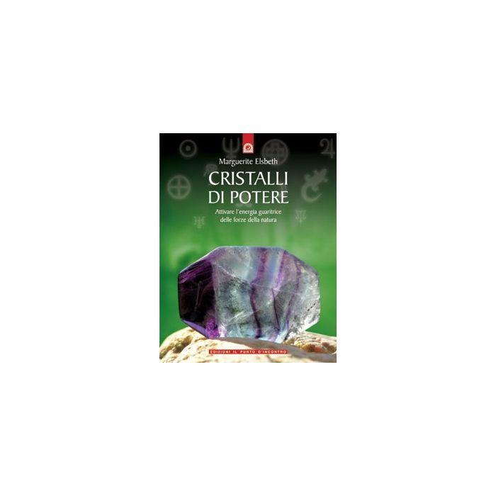 Cristalli di potere. Attivare l'energia guaritrice delle forze della natura  Elsbeth Marguerite  Il Punto d'Incontro  9788880932154