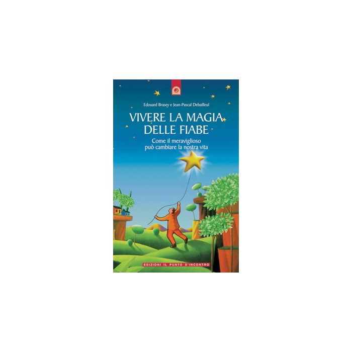 Vivere la magia delle fiabe. Come il meraviglioso può cambiare la nostra vita  Brasey Edouard; Debailleul Jean-Pascal  Il Punto d'Incontro  9788880932345