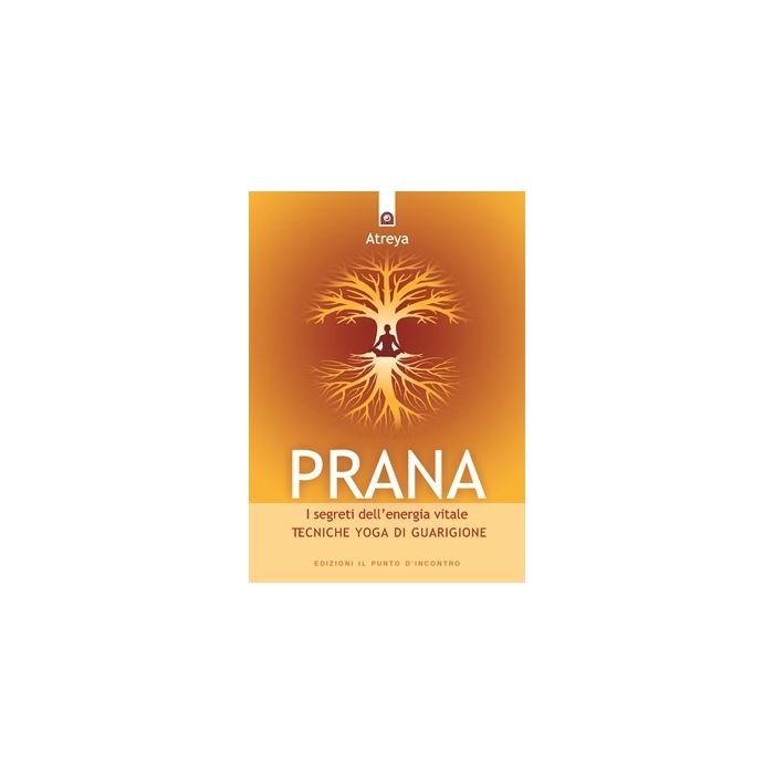 Prana, i segreti dell'energia vitale. Tecniche yoga di guarigione. Nuova edizione  Atreya  Il Punto d'Incontro  9788880932550