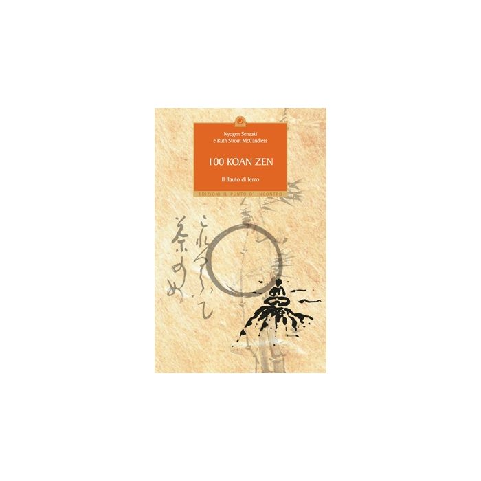 100 koan zen. Il flauto di ferro  Senzaki Nyogen; McCandless Ruth Strout  Il Punto d'Incontro  9788880932635