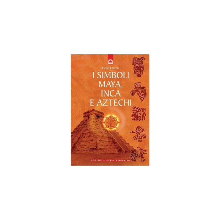 I simboli maya, inca e aztechi Owusu Heike Il Punto d'Incontro 9788880932949 I simboli maya, inca e aztechi Owusu Heike Il Punto d'Incontro 9788880932949