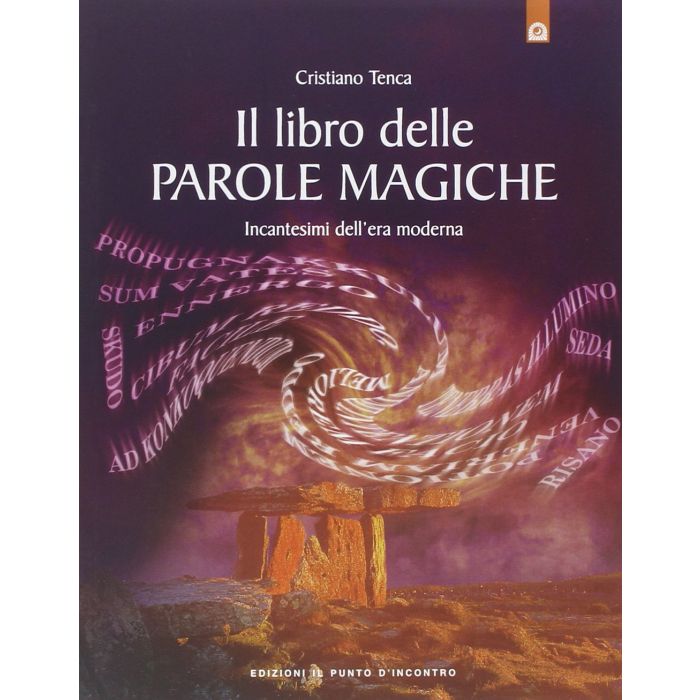 Il libro delle parole magiche. Incantesimi dell'era moderna  Tenca Cristiano  Il Punto d'Incontro  9788880933069