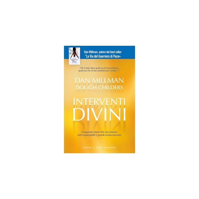 Interventi divini. Cinquanta storie che raccontano fatti inspiegabili e grandi trasformazioni  Millman Dan; Childers Doug  Il Punto d'Incontro  9788880933113