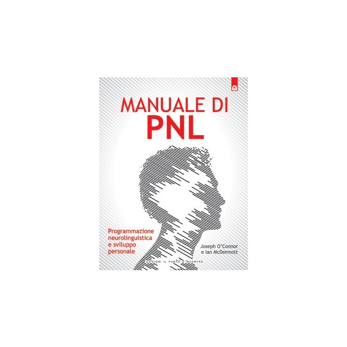 Manuale di PNL. Programmazione neurolinguistica e sviluppo personale O'Connor Joseph Il Punto d'Incontro 9788880933229 Manuale di PNL. Programmazione neurolinguistica e sviluppo personale O'Connor Joseph Il Punto d'Incontro 9788880933229