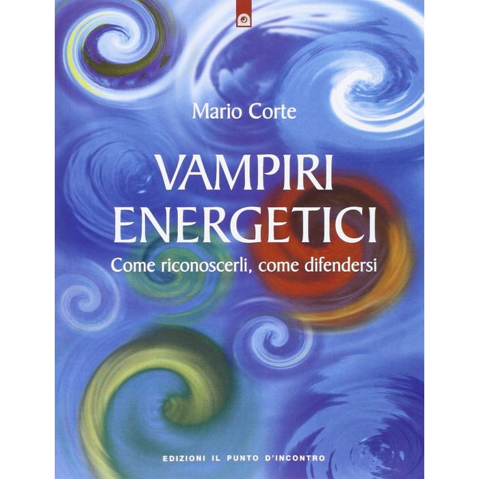 Vampiri energetici. Come riconoscerli, come difendersi  Corte Mario  Il Punto d'Incontro  9788880933250