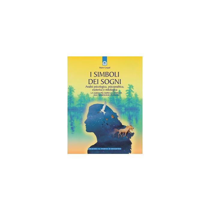 I simboli dei sogni. Analisi psicologica, psicoanalitica, esoterica e mitologica  Coupal Marie  Il Punto d'Incontro  9788880933298