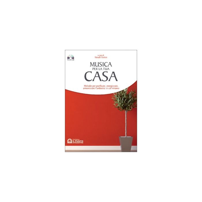 Musica per la tua casa. Purificare, energizzare, armonizzare l'ambiente in cui viviamo. Con CD audio  Fortini Nirodh  Il Punto d'Incontro  9788880933731