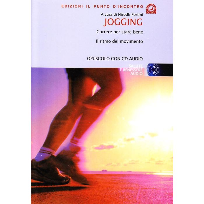 Jogging. Correre per stare bene. Il ritmo del movimento. Con CD audio  Fortini Nirodh  Il Punto d'Incontro  9788880933830