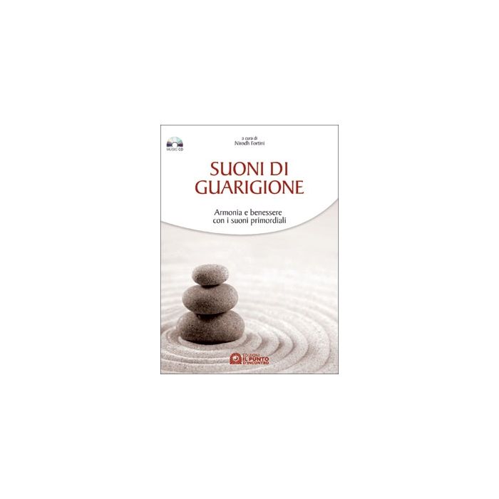 Suoni di guarigione. Armonia e benessere con i suoni primordiali. Con CD audio  Fortini Nirodh  Il Punto d'Incontro  9788880933878