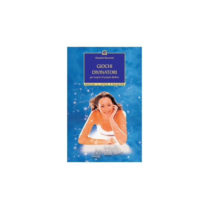 Giochi divinatori. Per scoprire il proprio destino  Beaumont Alexandra  Il Punto d'Incontro  9788880934042
