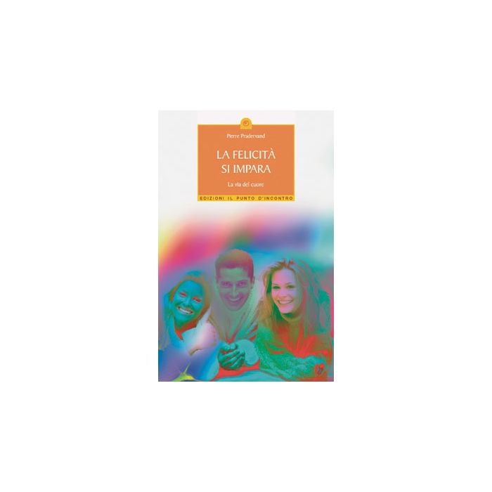 La felicità si impara. La via del cuore  Pradervand Pierre  Il Punto d'Incontro  9788880934356 La felicità si impara. La via del cuore  Pradervand Pierre  Il Punto d'Incontro  9788880934356