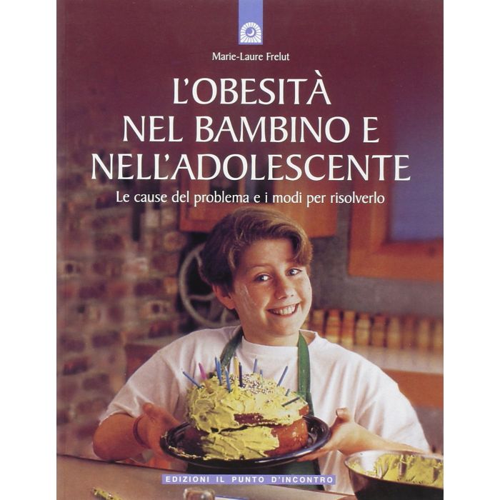 L'obesità nel bambino e nell'adolescente. Le cause del problema e i modi per risolverlo  Frelut Marie-Laure  Il punto d'Incontro  9788880934455