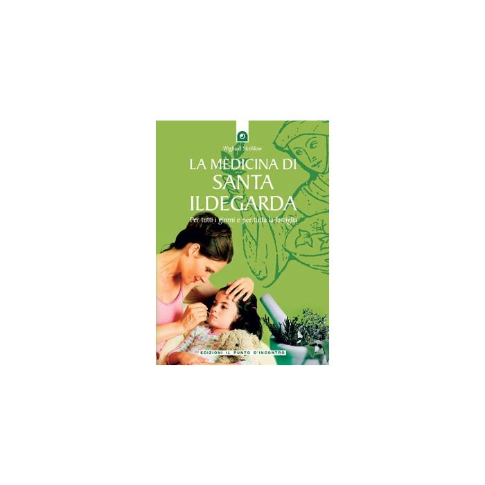 La medicina di santa Ildegarda. Per tutti i giorni e per tutta la famiglia  Strehlow Wighard  Il Punto d'Incontro  9788880934943