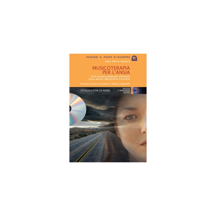 Musicoterapia per l'ansia. CD di terapia guidata per affrontare ansia, panico e depressione Pagnanelli Roberto Il Punto d'Incontro 9788880935162 Musicoterapia per l'ansia. CD di terapia guidata per affrontare ansia, panico e depressione Pagnanelli Roberto Il Punto d'Incontro 9788880935162