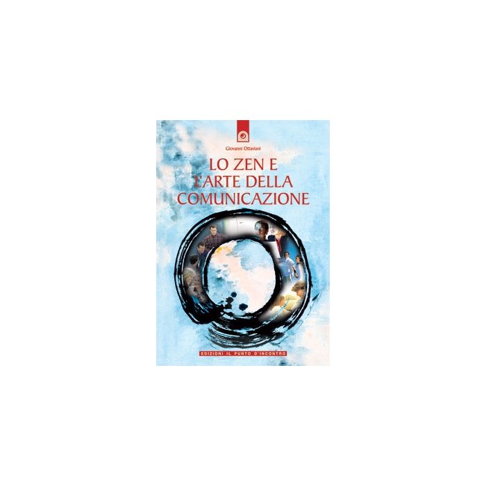 Lo zen e l'arte della comunicazione  Ottaviani Giovanni  Il Punto d'Incontro  9788880935308