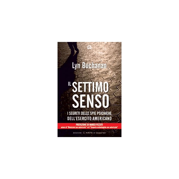 Il settimo senso. Il segreto della visione telepatica raccontato da una "spia psichica" dell'esercito statunitense  Buchanan Lyn  Il Punto d'Incontro  9788880935315