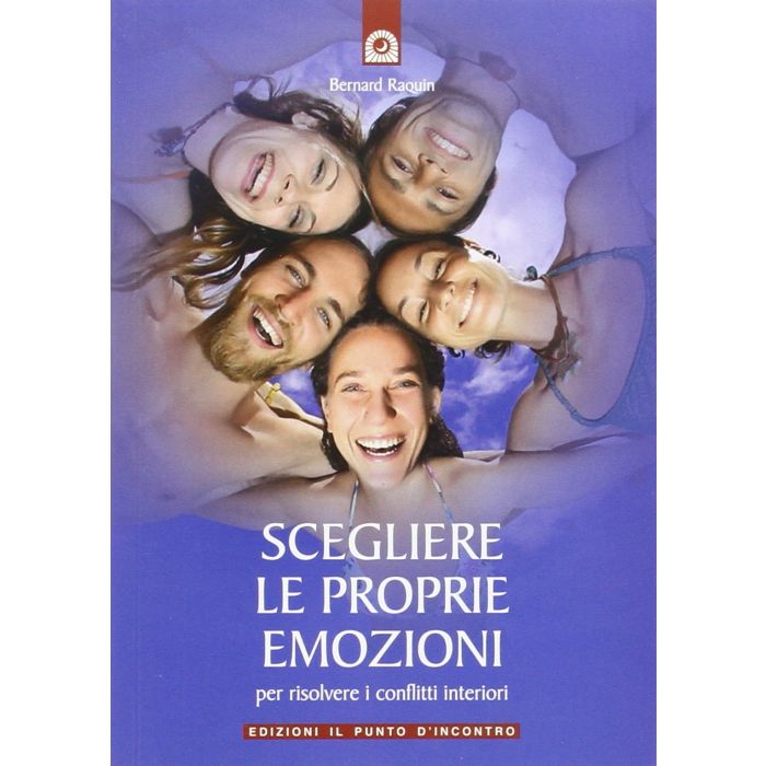 Scegliere le proprie emozioni. Per risolvere i conflitti interiori Raquin Bernard Il Punto d'Incontro 9788880935537 Scegliere le proprie emozioni. Per risolvere i conflitti interiori Raquin Bernard Il Punto d'Incontro 9788880935537