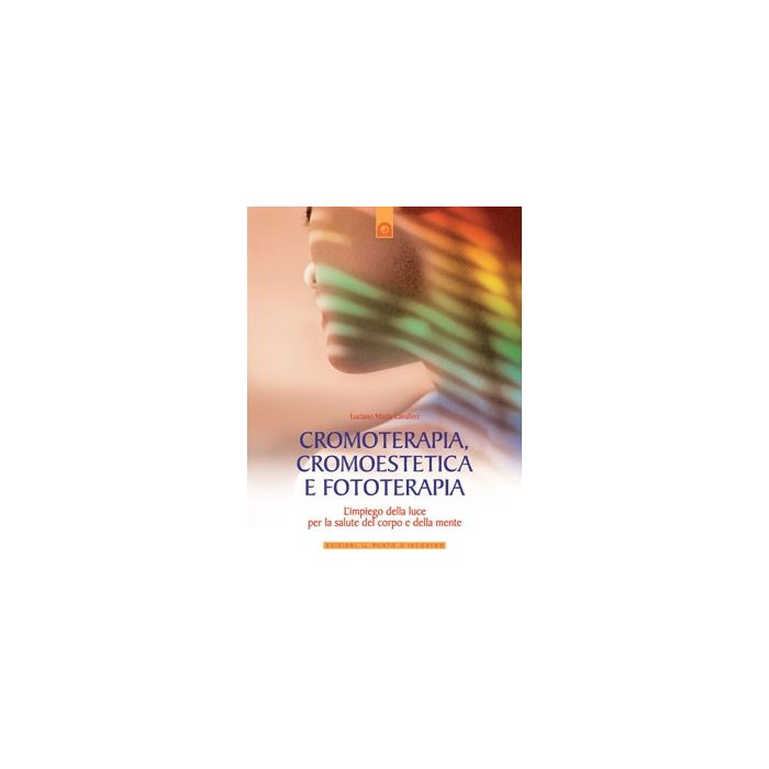 Cromoterapia, cromoestetica e fototerapia. L’impiego della luce per la salute del corpo e della mente Cavalieri Luciano Maria Il Punto d'Incontro 9788880935643 Cromoterapia, cromoestetica e fototerapia. L’impiego della luce per la salute del corpo e della mente Cavalieri Luciano Maria Il Punto d'Incontro 9788880935643